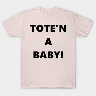 Tote'n a Baby T-Shirt